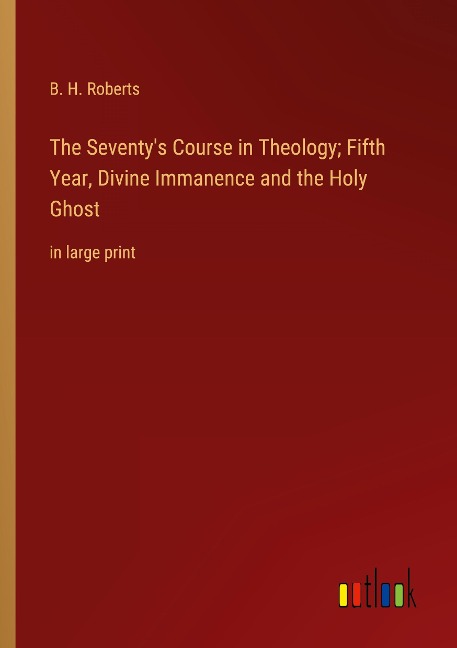 The Seventys Course in Theology; Fifth Year, Divine Immanence and the Holy Ghost: in large print