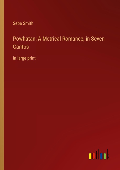 Powhatan; A Metrical Romance, in Seven Cantos: in large print