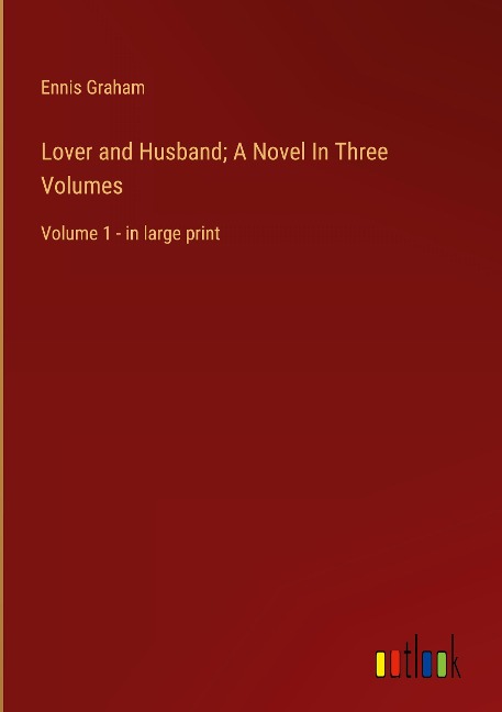 Lover and Husband; A Novel In Three Volumes: Volume 1 - in large print