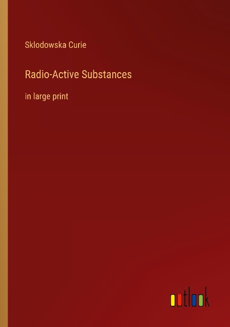 Radio-Active Substances: in large print