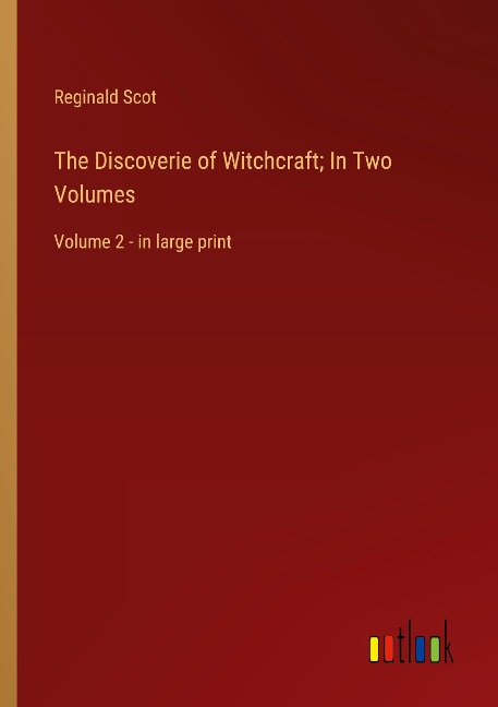 The Discoverie of Witchcraft; In Two Volumes: Volume 2 - in large print