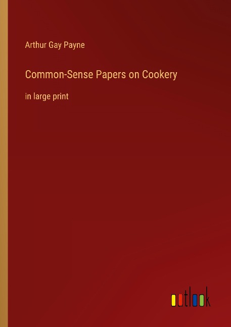 Common-Sense Papers on Cookery: in large print