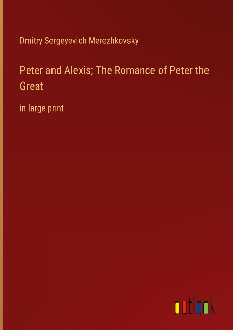 Peter and Alexis; The Romance of Peter the Great: in large print