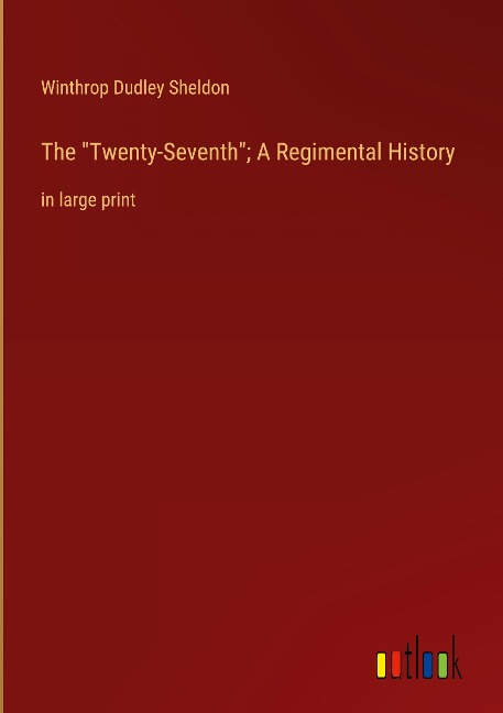 The Twenty-Seventh; A Regimental History: in large print