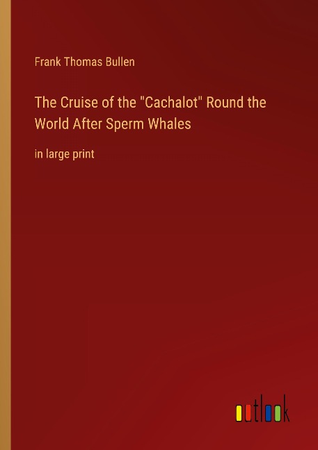 The Cruise of the Cachalot Round the World After Sperm Whales: in large print