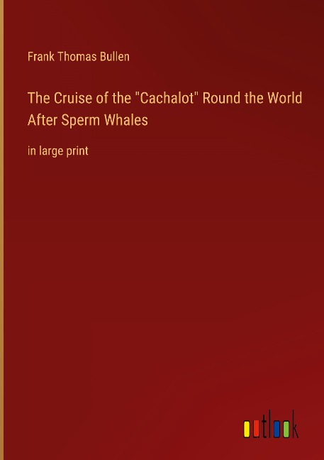 The Cruise of the Cachalot Round the World After Sperm Whales: in large print