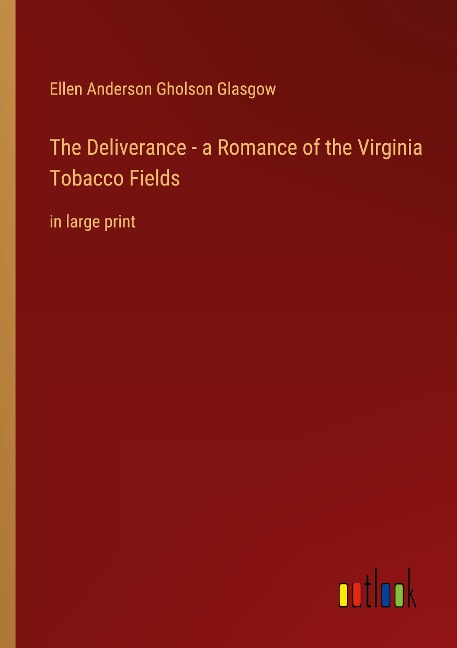 The Deliverance - a Romance of the Virginia Tobacco Fields: in large print