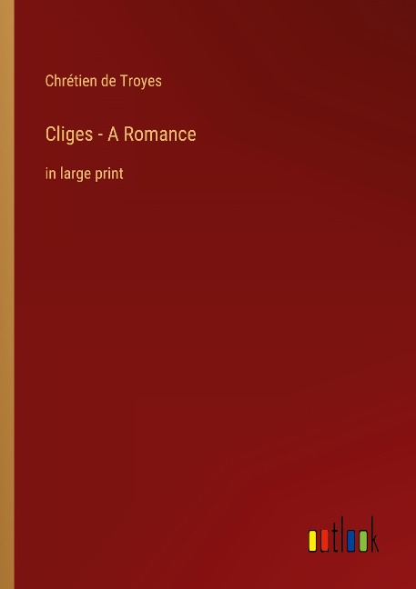 Cliges - A Romance: in large print