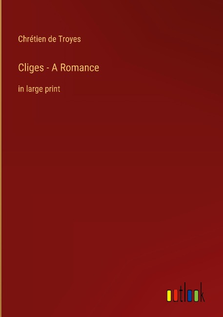 Cliges - A Romance: in large print