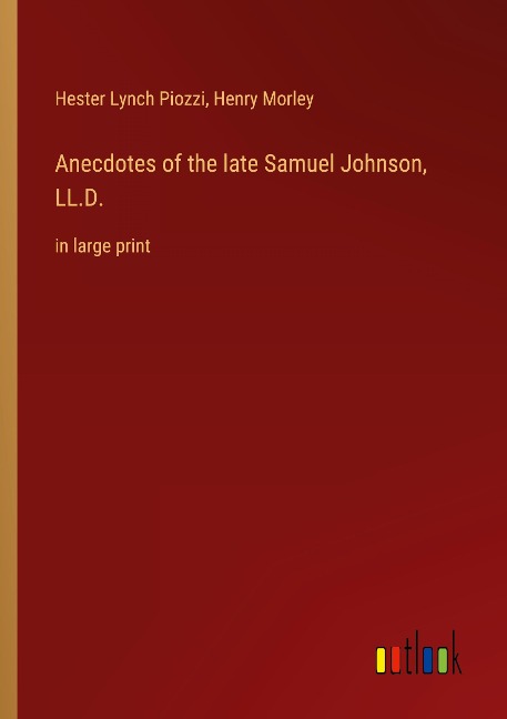 Anecdotes of the late Samuel Johnson, LL.D.: in large print