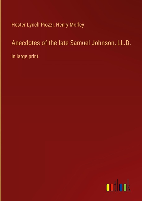 Anecdotes of the late Samuel Johnson, LL.D.: in large print