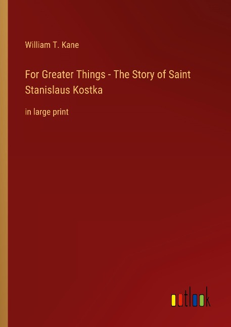 For Greater Things - The Story of Saint Stanislaus Kostka: in large print