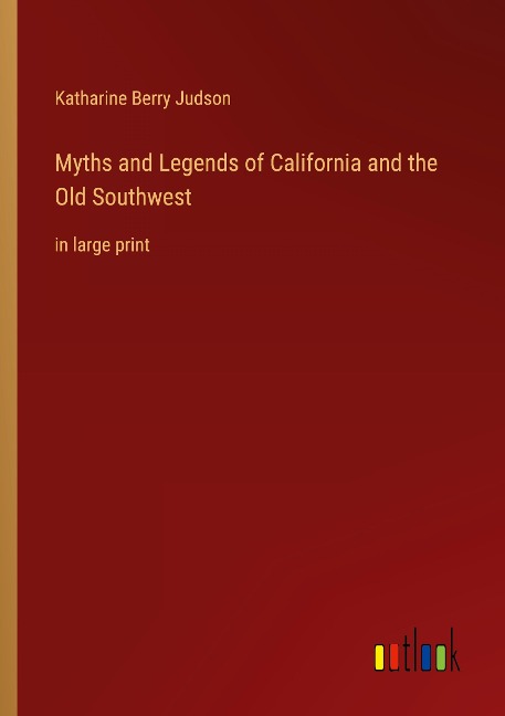 Myths and Legends of California and the Old Southwest: in large print