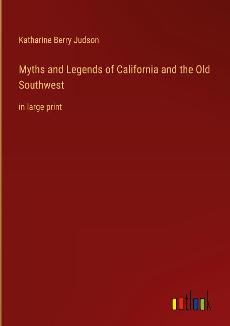 Myths and Legends of California and the Old Southwest: in large print