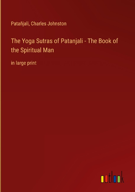 The Yoga Sutras of Patanjali - The Book of the Spiritual Man: in large print