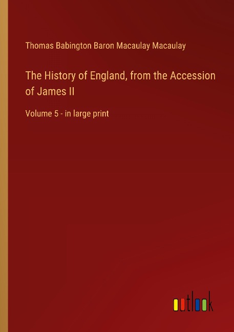 The History of England, from the Accession of James II: Volume 5 - in large print