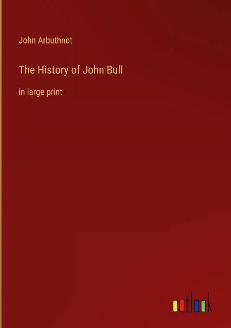The History of John Bull: in large print