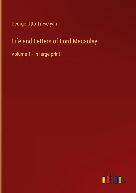 Life and Letters of Lord Macaulay: Volume 1 - in large print