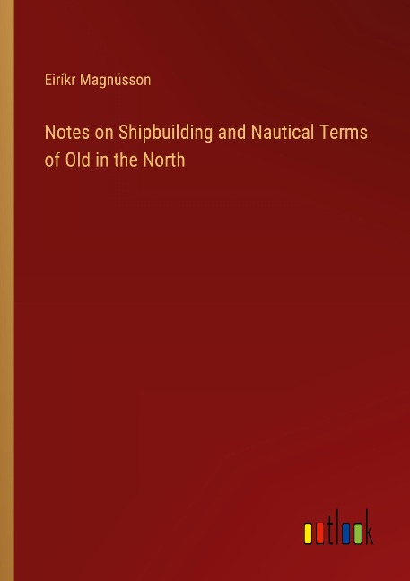 Notes on Shipbuilding and Nautical Terms of Old in the North