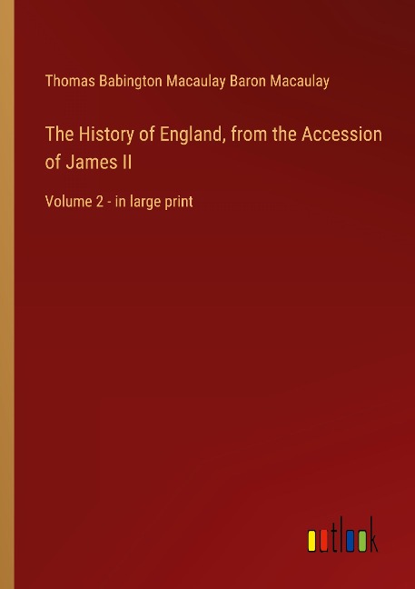 The History of England, from the Accession of James II: Volume 2 - in large print