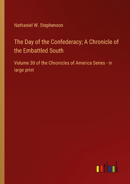 The Day of the Confederacy; A Chronicle of the Embattled South: Volume 30 of the Chronicles of America Series - in large print