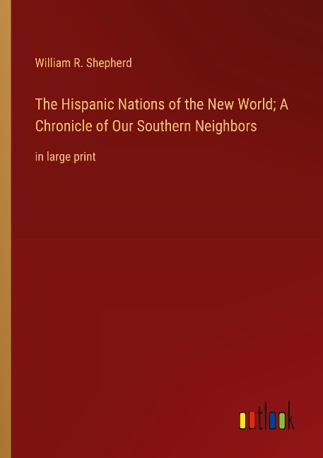 The Hispanic Nations of the New World; A Chronicle of Our Southern Neighbors: in large print