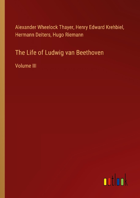 The Life of Ludwig van Beethoven: Volume III