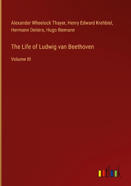 The Life of Ludwig van Beethoven: Volume III