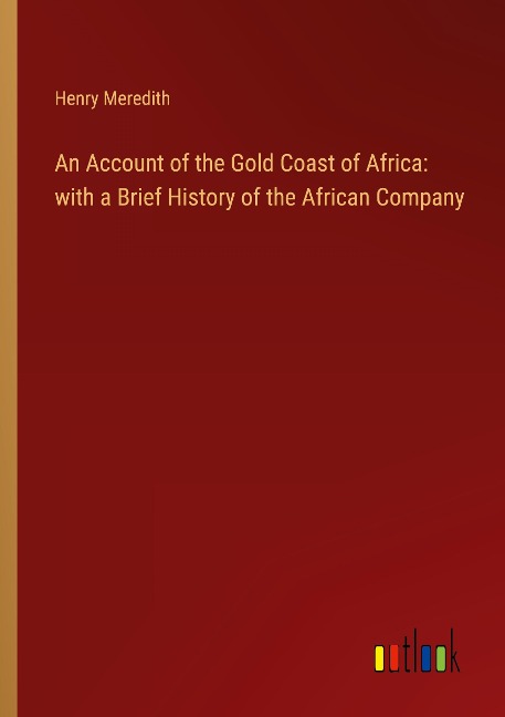 An Account of the Gold Coast of Africa: with a Brief History of the African Company