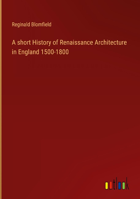 A short History of Renaissance Architecture in England 1500-1800