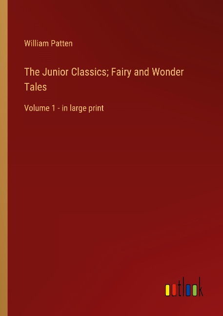 The Junior Classics; Fairy and Wonder Tales: Volume 1 - in large print