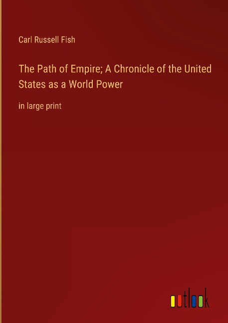 The Path of Empire; A Chronicle of the United States as a World Power: in large print