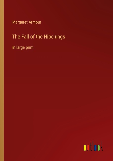 The Fall of the Nibelungs: in large print