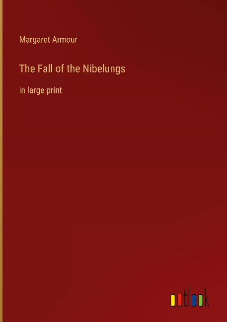 The Fall of the Nibelungs: in large print