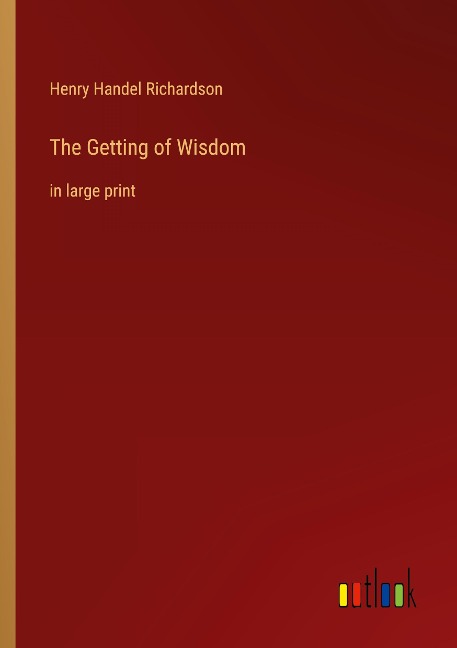 The Getting of Wisdom: in large print