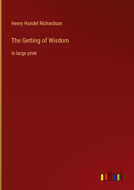 The Getting of Wisdom: in large print
