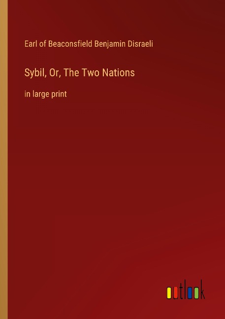 Sybil, Or, The Two Nations: in large print