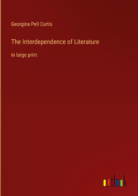 The Interdependence of Literature: in large print