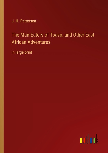 The Man-Eaters of Tsavo, and Other East African Adventures: in large print
