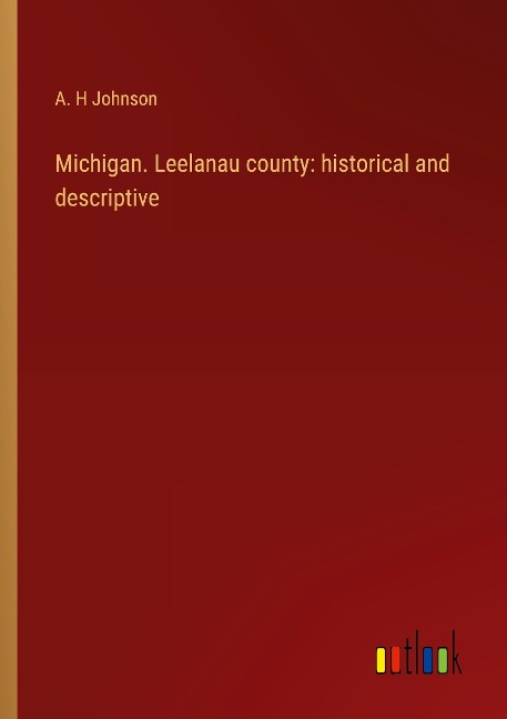 Michigan. Leelanau county: historical and descriptive