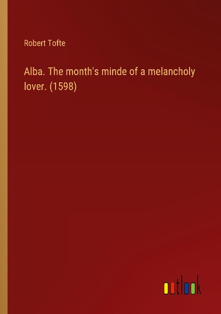 Alba. The months minde of a melancholy lover. (1598)