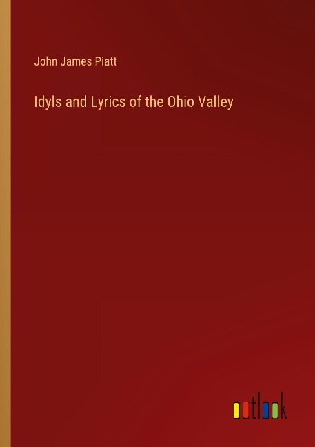 Idyls and Lyrics of the Ohio Valley