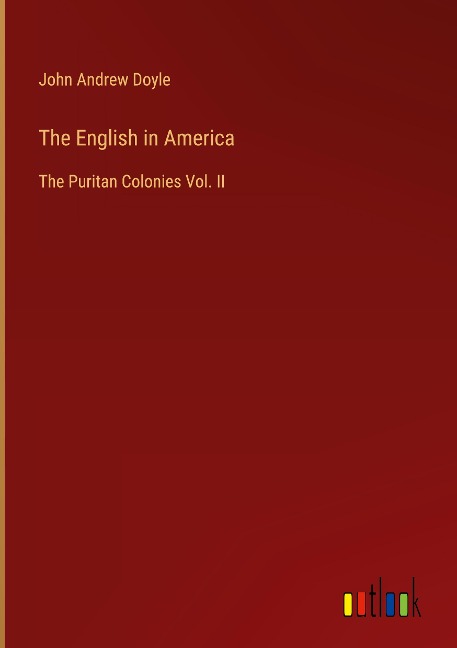 The English in America: The Puritan Colonies Vol. II