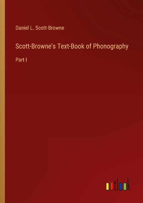 Scott-Brownes Text-Book of Phonography: Part I