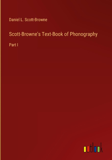 Scott-Brownes Text-Book of Phonography: Part I