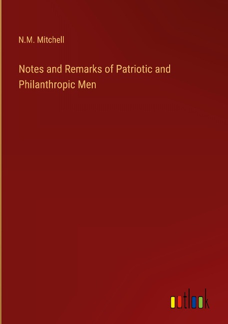 Notes and Remarks of Patriotic and Philanthropic Men