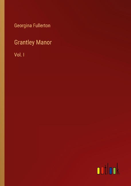 Grantley Manor: Vol. I