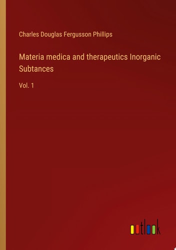 Materia medica and therapeutics Inorganic Subtances Vol. 1