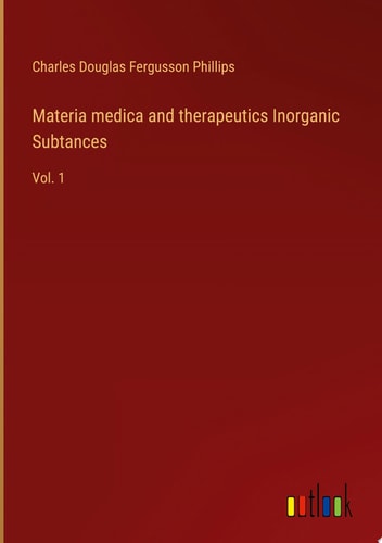 Materia medica and therapeutics Inorganic Subtances Vol. 1