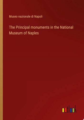 The Principal monuments in the National Museum of Naples